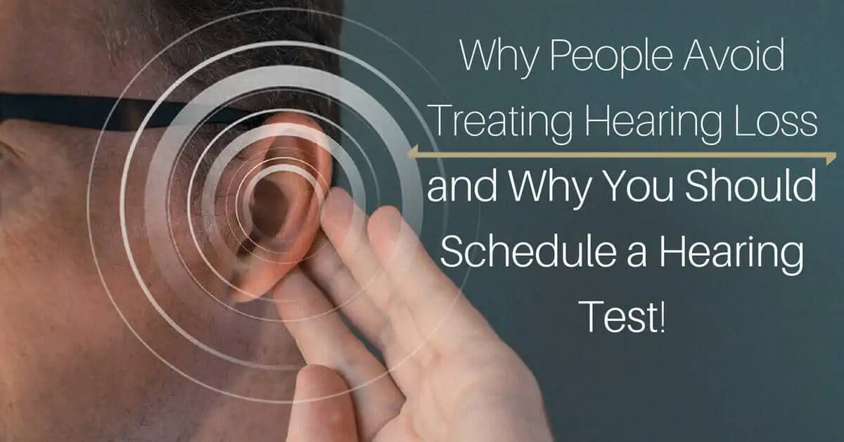 Hearing Group – Why People Avoid Treating Hearing Loss — and Why You Should Schedule a Hearing Test! (1) Why People Avoid Treating Hearing Loss -- and Why You Should Schedule a Hearing Test!
